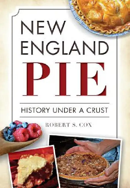 New England Pie: History Under a Crust by Robert S. Cox