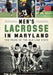 Men's Lacrosse in Maryland:: The Pride of the Old Line State by Tom Flynn