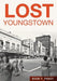 Lost Youngstown by Sean T. Posey