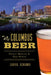 Columbus Beer: Recent Brewing & Deep Roots by Curt Schieber