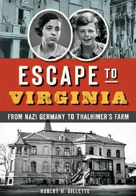 Escape to Virginia: From Nazi Germany to Thalhimer's Farm by Robert H. Gillette