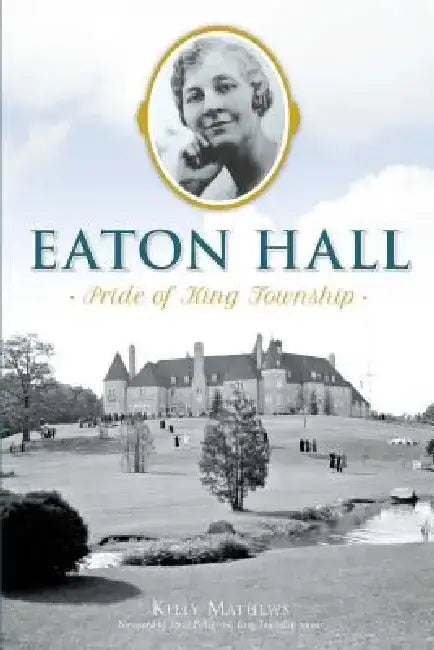 Eaton Hall: Pride of King Township by Kelly Rachelle Mathews
