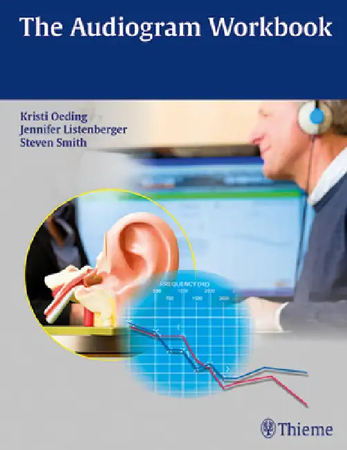 The Audiogram Workbook by Kristi A. M. Oeding, Jennifer Listenberger, Steven Smith