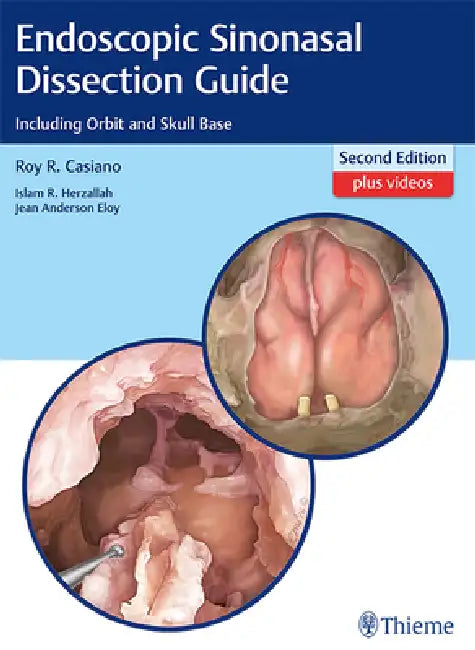 Endoscopic Sinonasal Dissection Guide: Including Orbit and Skull Base by Roy R. Casiano, Islam Herzallah, Jean Eloy