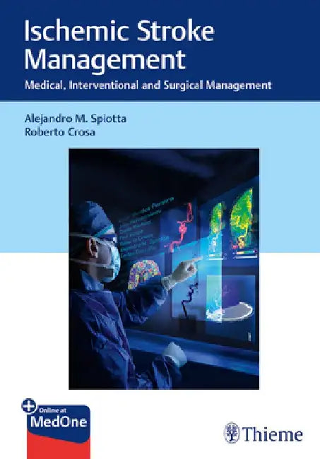 Ischemic Stroke Management: Medical, Interventional and Surgical Management by Alejandro Spiotta