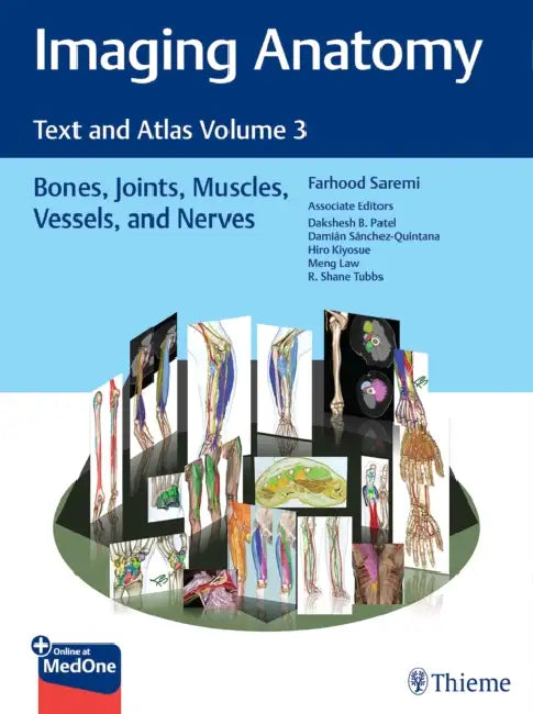 Imaging Anatomy: Text and Atlas Volume 3: Bones, Joints, Muscles, Vessels, and Nerves by Farhood Saremi, Dakshesh Patel, Damian Sanchez-Quintana