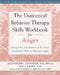 The Dialectical Behavior Therapy Skills Workbook for Anger: Using DBT Mindfulness and Emotion Regulation Skills to Manage Anger by Alexander L. Chapman