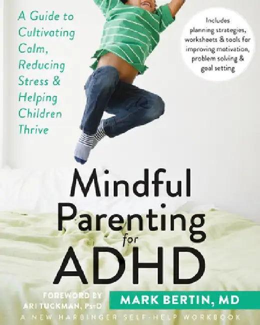 Mindful Parenting for ADHD: A Guide to Cultivating Calm, Reducing Stress, and Helping Children Thrive by Mark Bertin