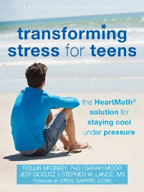 Transforming Stress for Teens: The Heartmath Solution for Staying Cool Under Pressure by Rollin McCraty