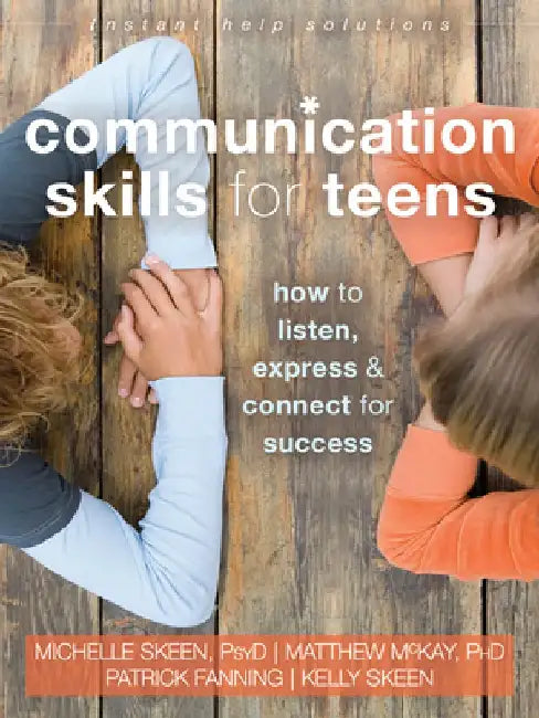 Communication Skills for Teens: How to Listen, Express, and Connect for Success by Michelle Skeen