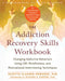 The Addiction Recovery Skills: Changing Addictive Behaviors Using CBT, Mindfulness, and Motivational Interviewing Techniques by Suzette Glasner-Edwards