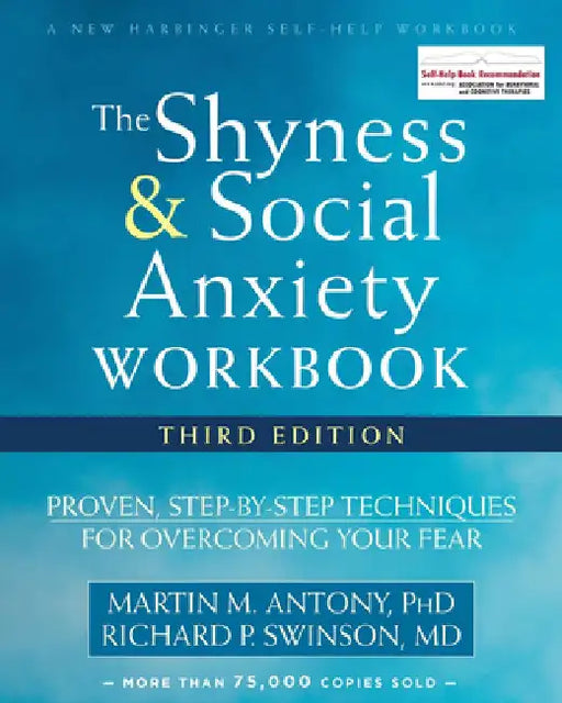The Shyness and Social Anxiety Workbook: Proven, Step-By-Step Techniques for Overcoming Your Fear by Martin M. Antony
