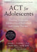 ACT for Adolescents: Treating Teens and Adolescents in Individual and Group Therapy by Sheri L. Turrell