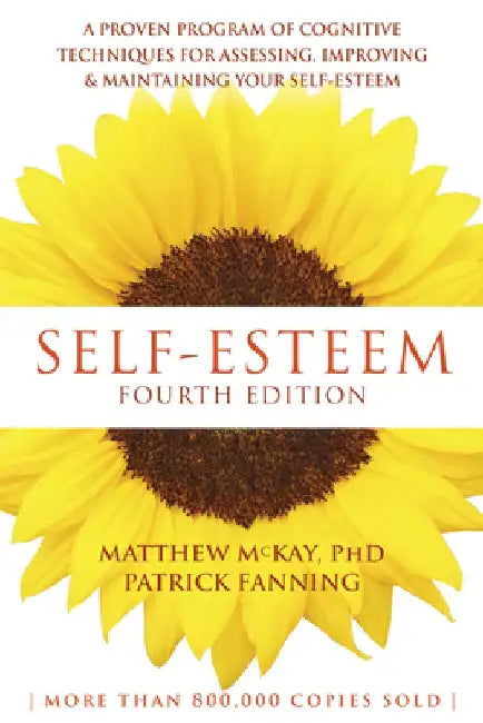 Self-Esteem: A Proven Program of Cognitive Techniques for Assessing, Improving, and Maintaining Your Self-Esteem by Matthew McKay