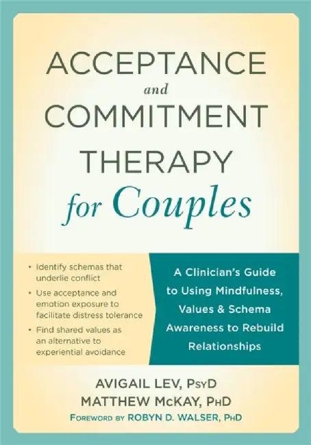 Acceptance and Commitment Therapy for Couples: A Clinician's Guide to Using Mindfulness, Values, an by Lev, Avigail