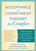 Acceptance and Commitment Therapy for Couples: A Clinician's Guide to Using Mindfulness, Values, an by Lev, Avigail