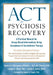 ACT for Psychosis Recovery: A Practical Manual for Group-Based Interventions Using Acceptance and Commitment Therapy by Emma K. O'Donoghue