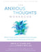 The Anxious Thoughts Workbook: Skills to Overcome the Unwanted Intrusive Thoughts That Drive Anxiety, Obsessions, and Depression by David A. Clark