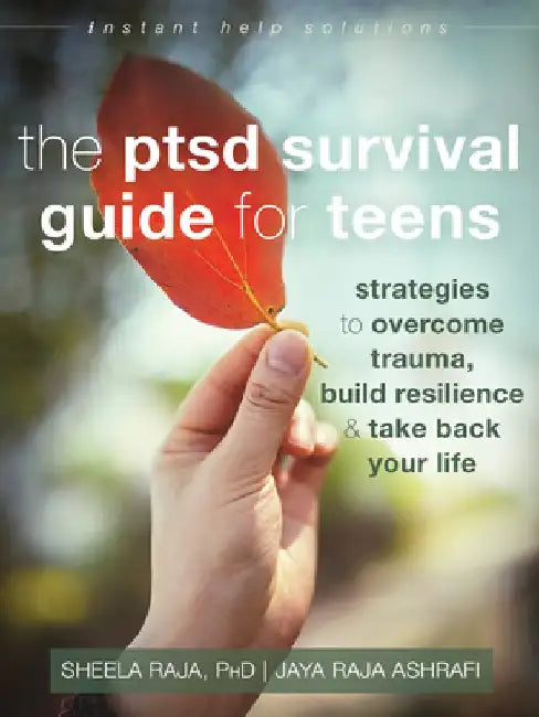 The Ptsd Survival Guide for Teens: Strategies to Overcome Trauma, Build Resilience, and Take Back Your Life by Sheela Raja