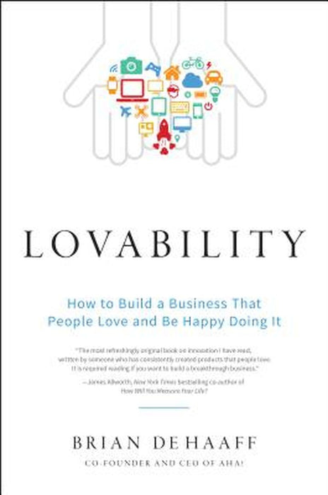 Lovability: How to Build a Business That People Love and Be Happy Doing It by Brian De Haaff