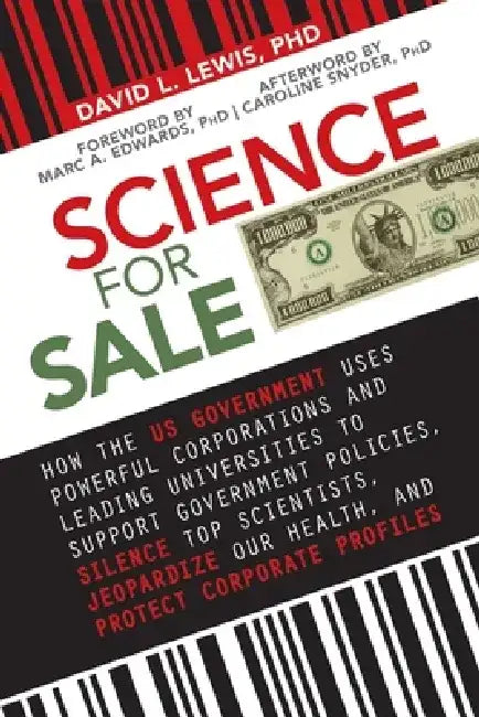 Science for Sale: How the Us Government Uses Powerful Corporations and Leading Universities to Support Government Policies, Silence Top by David L. Lewis