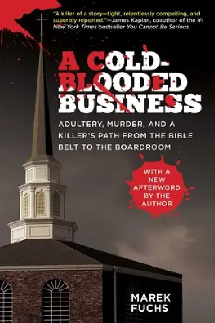 A Cold-Blooded Business: Adultery, Murder, and a Killer's Path from the Bible Belt to the Boardroom by Marek Fuchs