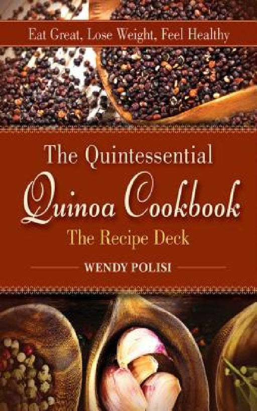 Quintessential Quinoa Cookbook the Recipe Deck: Eat Great, Lose Weight, Feel Healthy by Wendy Polisi