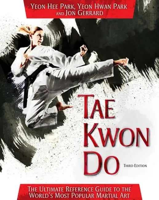 Tae Kwon Do: The Ultimate Reference Guide to the World's Most Popular Martial Art by Yeon Hee Park