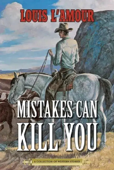 Mistakes Can Kill You: A Collection of Western Stories by Louis L'Amour