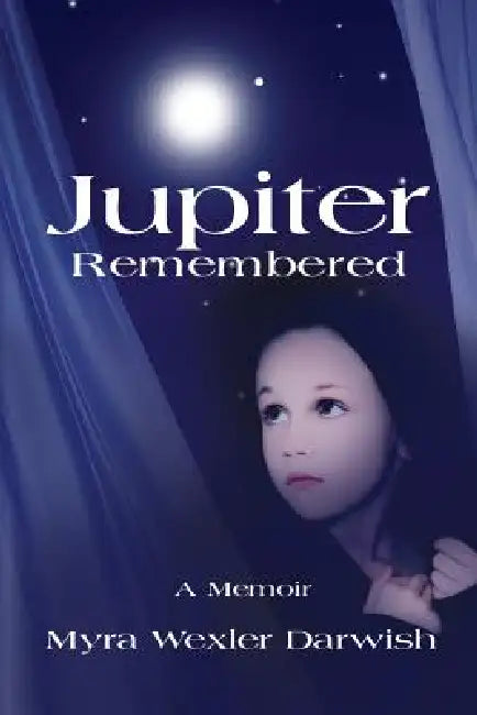 Jupiter Remembered: A Memoir by Myra Wexler Darwish