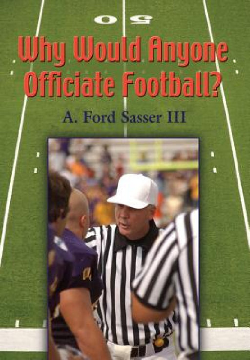 Why Would Anyone Officiate Football? by Ford Sasser