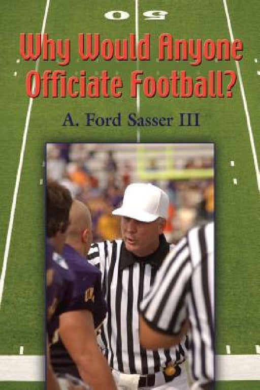 Why Would Anyone Officiate Football? by Ford Sasser