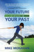 Your Future Is Stuck in Your Past by Mike Monahan