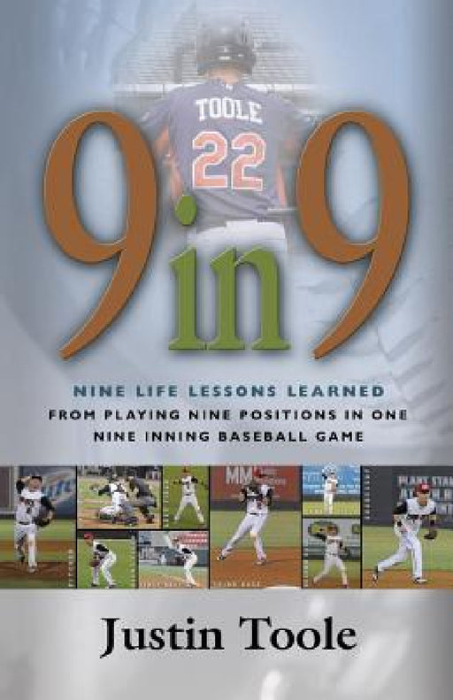 9 in 9: Nine Life Lessons Learned from Playing Nine Positions in One Nine Inning Baseball Game by Justin Toole