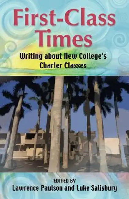 First-Class Times: Writing about New College's Charter Classes by Lawrence Paulson, Luke Salisbury