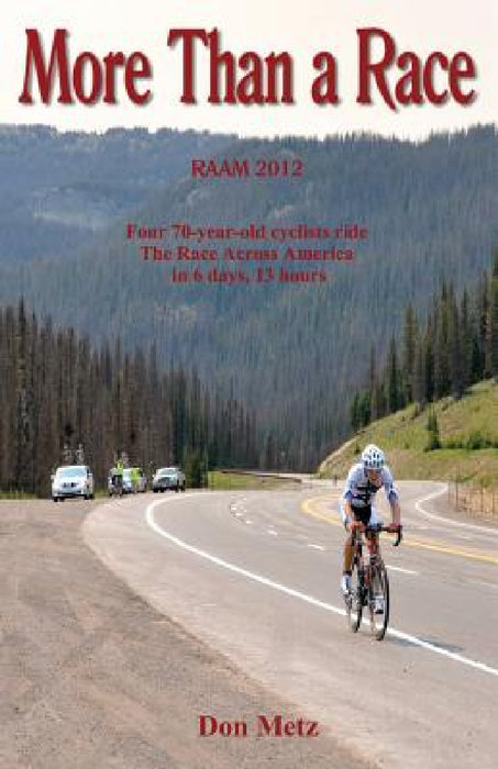 More Than a Race: Four 70-Year-Old Cyclists Ride the Race Across America by Don Metz