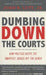Dumbing Down the Courts: How Politics Keeps the Smartest Judges Off the Bench by Jr. Lott John R.