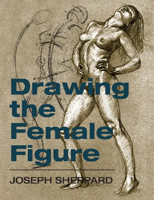Drawing the Female Figure by Joseph Sheppard