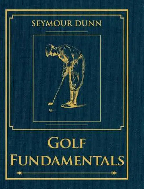 Golf Fundamentals: Orthodoxy of Style by Seymour Dunn