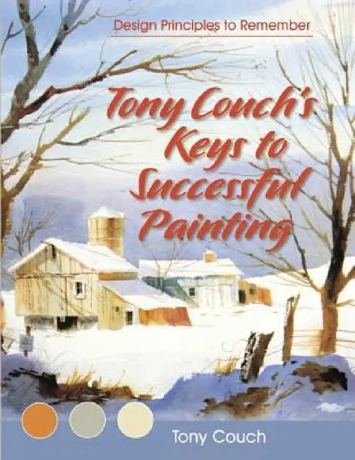 Tony Couch's Keys to Successful Painting by Tony Couch