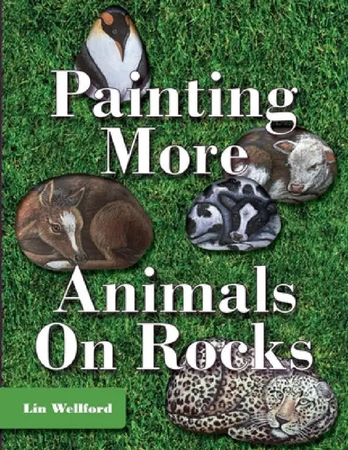 Painting More Animals on Rocks (Latest Edition) by Lin Wellford