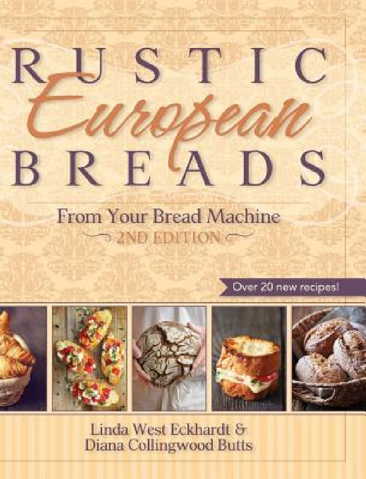 Rustic European Breads from Your Bread Machine by Linda West Eckhardt, Diana Collingwood Butts