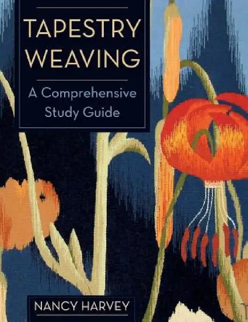 Tapestry Weaving: A Comprehensive Study Guide by Nancy Harvey