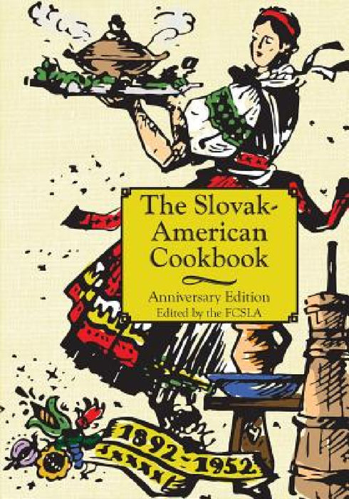 The Anniversary Slovak-American Cook Book by The First Catholic Slovak Ladies Union