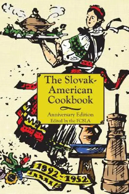 The Anniversary Slovak-American Cook Book by The First Catholic Slovak Ladies Union