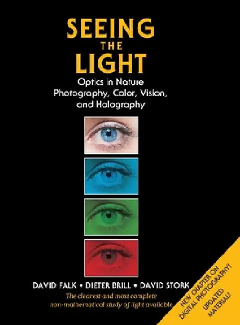 Seeing the Light: Optics in Nature, Photography, Color, Vision, and Holography (Updated Edition) by David R. Falk
