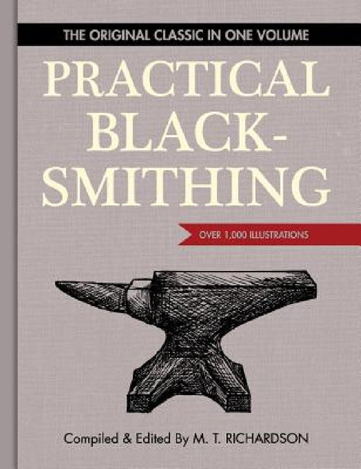 Practical Blacksmithing: The Original Classic in One Volume - Over 1,000 Illustrations by M. T. Richardson, Dona Z. Meilach