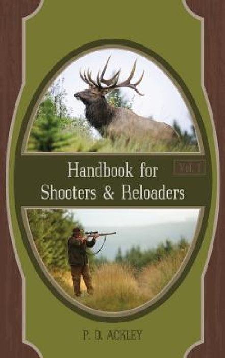 Handbook for Shooters and Reloaders by Parker O. Ackley