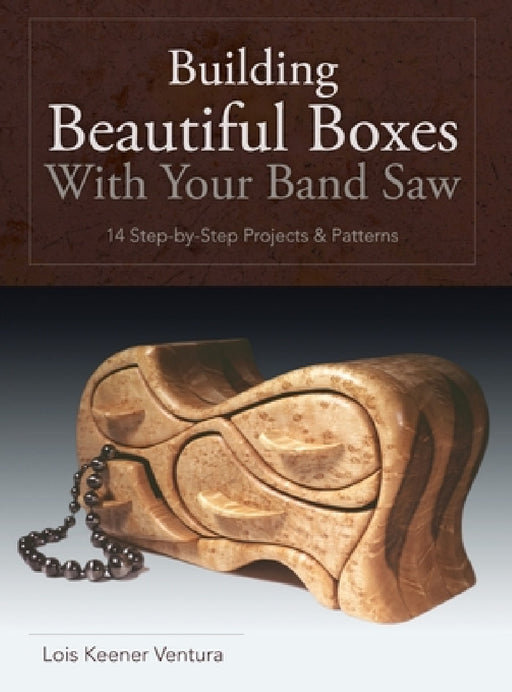 Building Beautiful Boxes with Your Band Saw by Lois Ventura