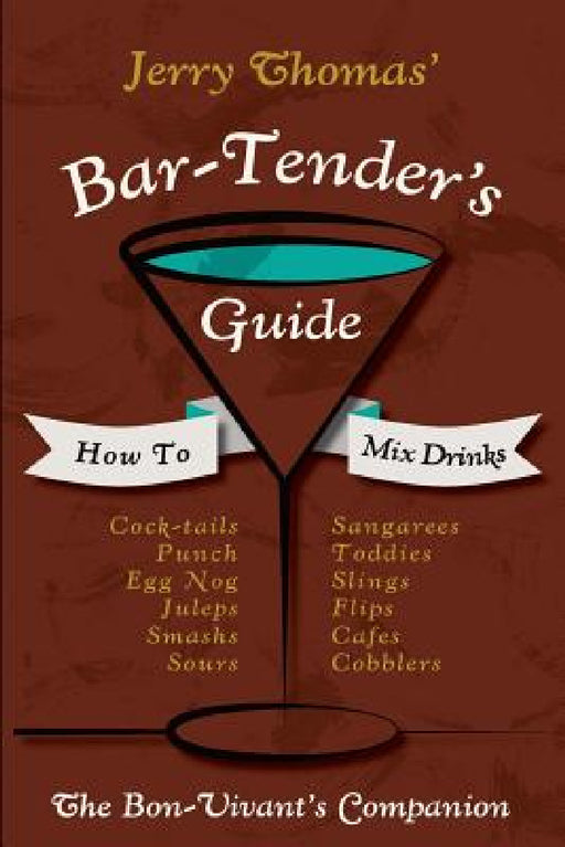Jerry Thomas' Bartenders Guide: How To Mix Drinks 1862 Reprint: A Bon Vivant's Companion by Jerry Thomas, Ross Brown